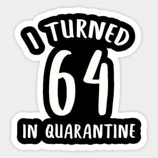 I Turned 64 In Quarantine Sticker